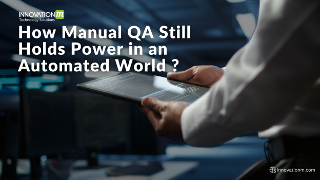 How Manual QA Still Holds Power in an Automated World